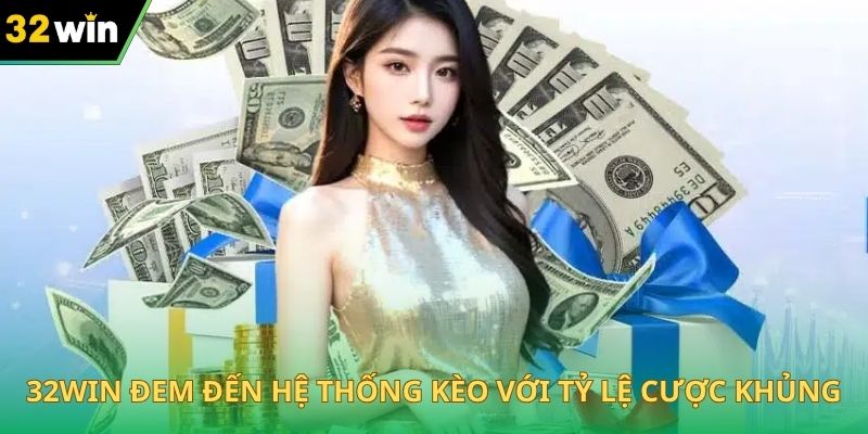 32WIN đem đến hệ thống kèo với tỷ lệ cược khủng