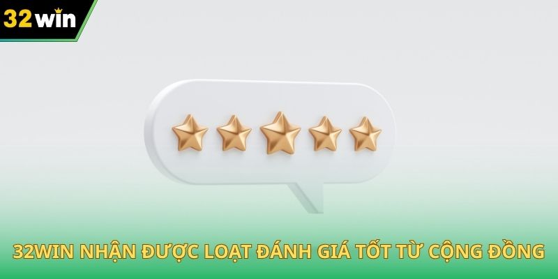 32WIN nhận được loạt đánh giá tốt từ cộng đồng