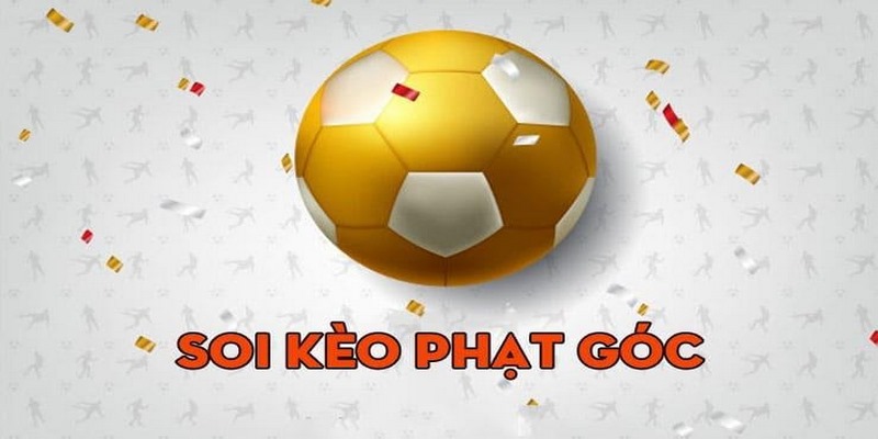 Mẹo đánh kèo góc hiệu quả, chuẩn nhất