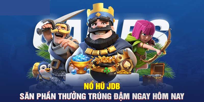 Nổ Hũ JDB 32WIN – Săn Jackpot Cực Hấp Dẫn Và Đỉnh Cao